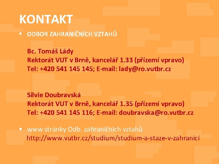 KONTAKT § ODBOR ZAHRANIČNÍCH VZTAHŮ Bc. Tomáš Lády Rektorát VUT v Brně, kancelář 1.