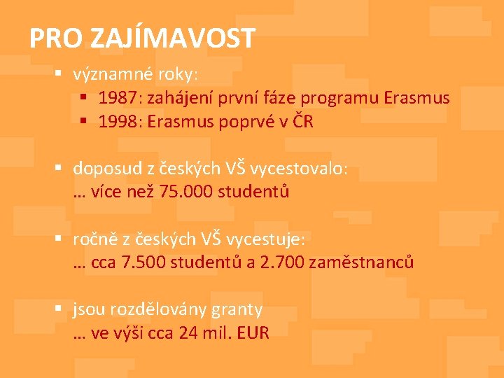 PRO ZAJÍMAVOST § významné roky: § 1987: zahájení první fáze programu Erasmus § 1998: