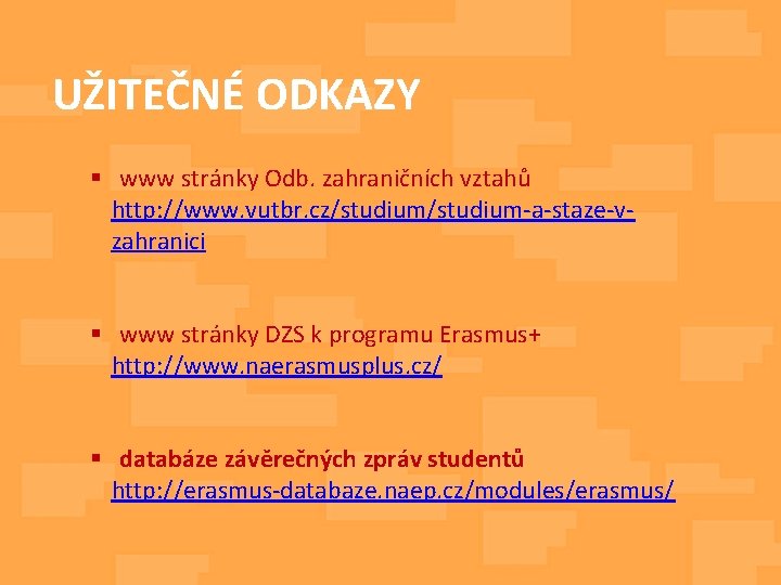 UŽITEČNÉ ODKAZY § www stránky Odb. zahraničních vztahů http: //www. vutbr. cz/studium-a-staze-vzahranici § www