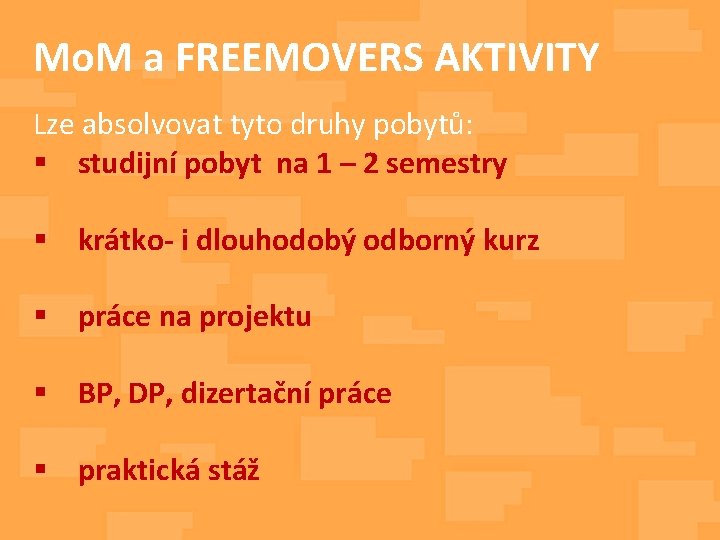 Mo. M a FREEMOVERS AKTIVITY Lze absolvovat tyto druhy pobytů: § studijní pobyt na