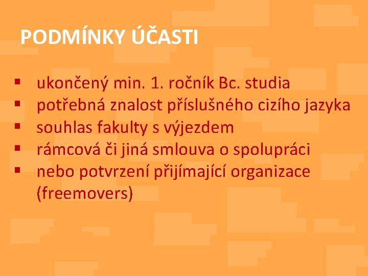 PODMÍNKY ÚČASTI § § § ukončený min. 1. ročník Bc. studia potřebná znalost příslušného