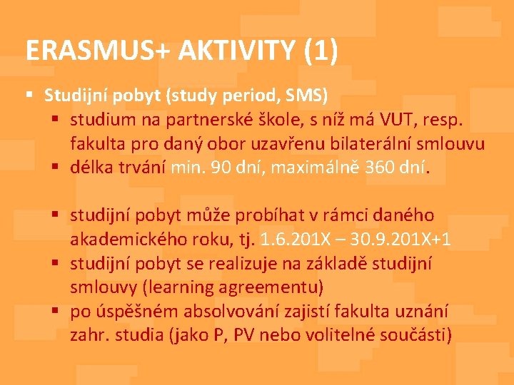 ERASMUS+ AKTIVITY (1) § Studijní pobyt (study period, SMS) § studium na partnerské škole,