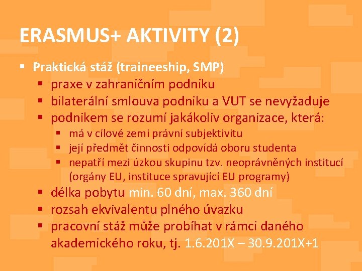 ERASMUS+ AKTIVITY (2) § Praktická stáž (traineeship, SMP) § praxe v zahraničním podniku §