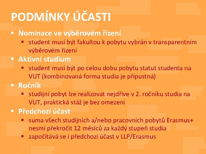 PODMÍNKY ÚČASTI § Nominace ve výběrovém řízení § student musí být fakultou k pobytu