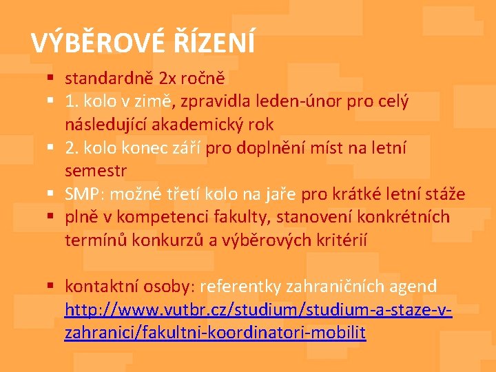 VÝBĚROVÉ ŘÍZENÍ § standardně 2 x ročně § 1. kolo v zimě, zpravidla leden-únor