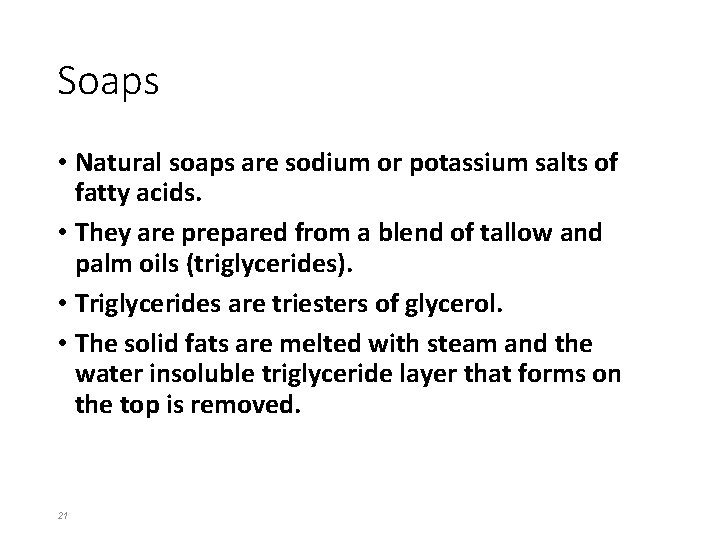 Soaps • Natural soaps are sodium or potassium salts of fatty acids. • They