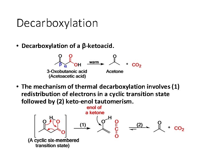 Decarboxylation • Decarboxylation of a b-ketoacid. • The mechanism of thermal decarboxylation involves (1)