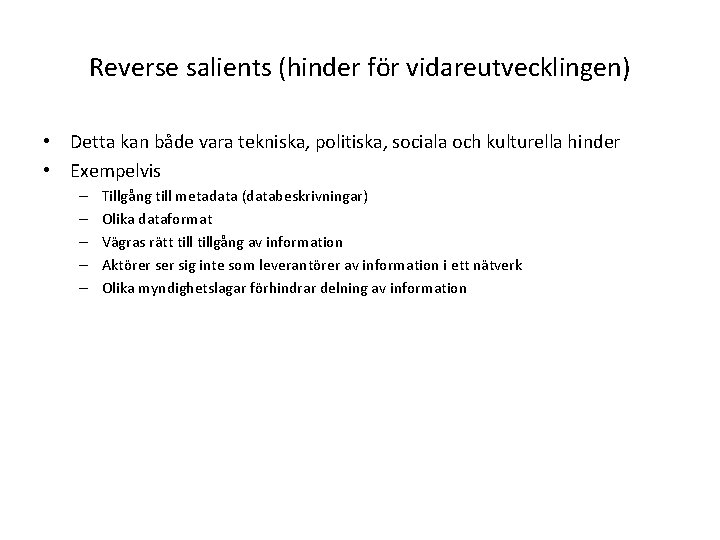 Reverse salients (hinder för vidareutvecklingen) • Detta kan både vara tekniska, politiska, sociala och