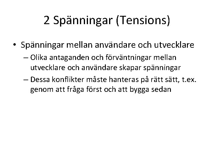 2 Spänningar (Tensions) • Spänningar mellan användare och utvecklare – Olika antaganden och förväntningar