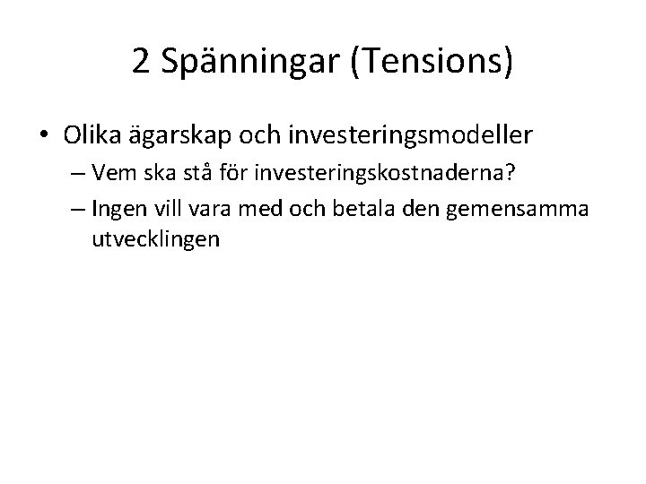 2 Spänningar (Tensions) • Olika ägarskap och investeringsmodeller – Vem ska stå för investeringskostnaderna?