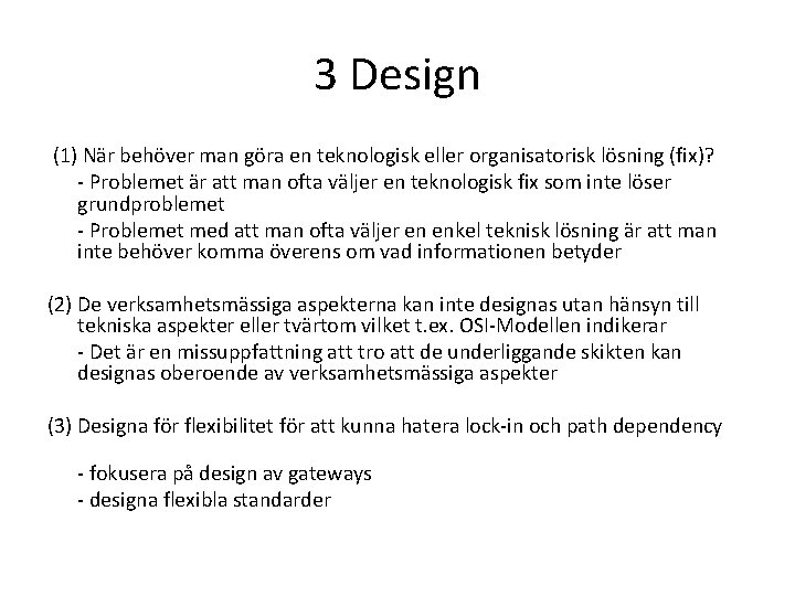 3 Design (1) När behöver man göra en teknologisk eller organisatorisk lösning (fix)? -
