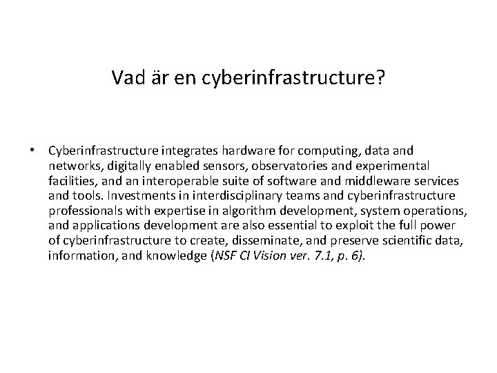 Vad är en cyberinfrastructure? • Cyberinfrastructure integrates hardware for computing, data and networks, digitally