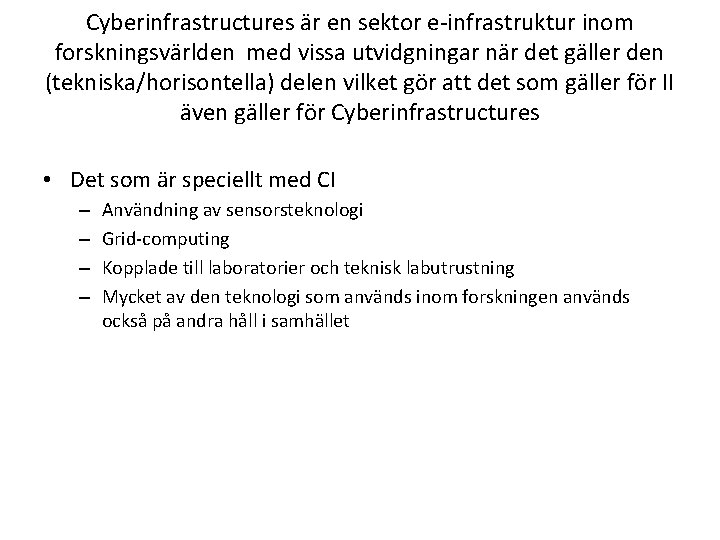 Cyberinfrastructures är en sektor e-infrastruktur inom forskningsvärlden med vissa utvidgningar när det gäller den