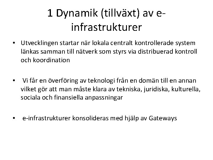 1 Dynamik (tillväxt) av einfrastrukturer • Utvecklingen startar när lokala centralt kontrollerade system länkas