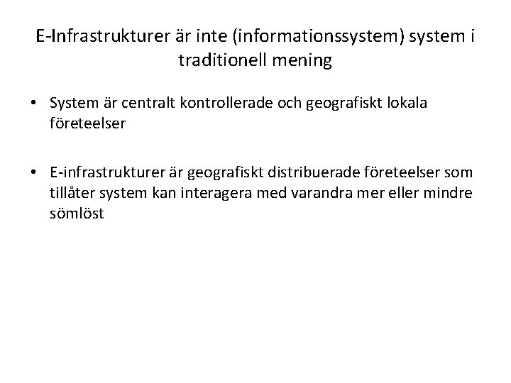 E-Infrastrukturer är inte (informationssystem) system i traditionell mening • System är centralt kontrollerade och