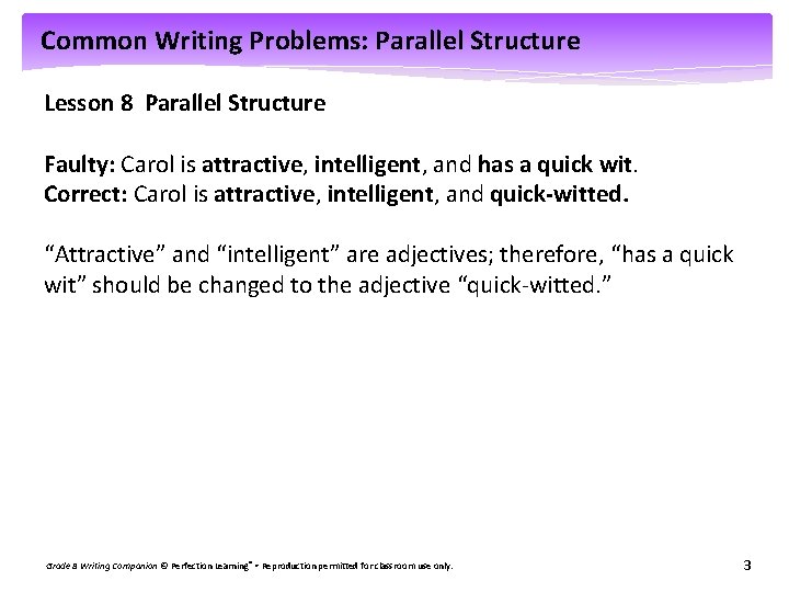 Common Writing Problems: Parallel Structure Lesson 8 Parallel Structure Faulty: Carol is attractive, intelligent,