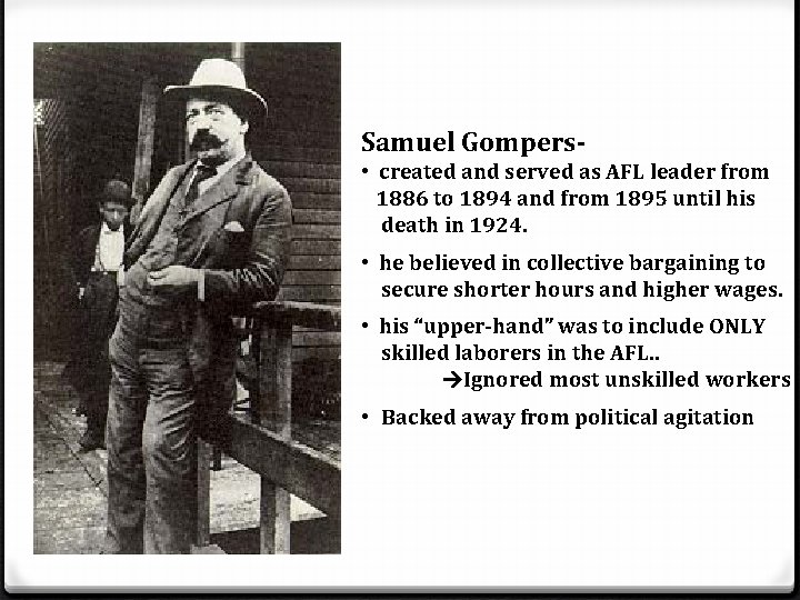 Samuel Gompers • created and served as AFL leader from 1886 to 1894 and