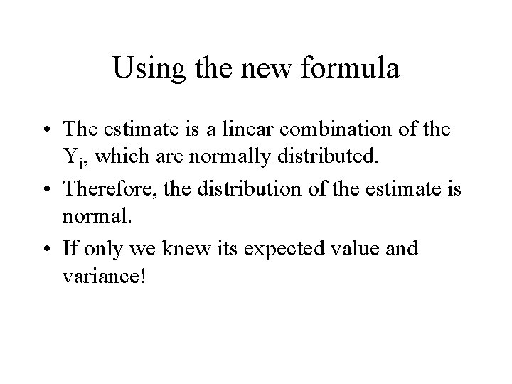 Using the new formula • The estimate is a linear combination of the Yi,