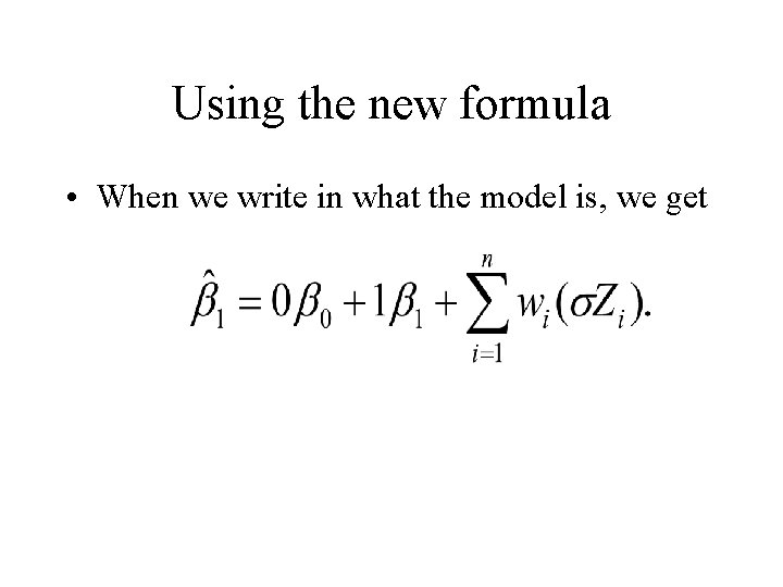 Using the new formula • When we write in what the model is, we