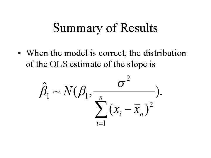 Summary of Results • When the model is correct, the distribution of the OLS