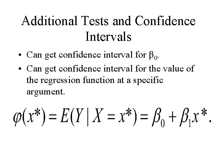 Additional Tests and Confidence Intervals • Can get confidence interval for β 0. •