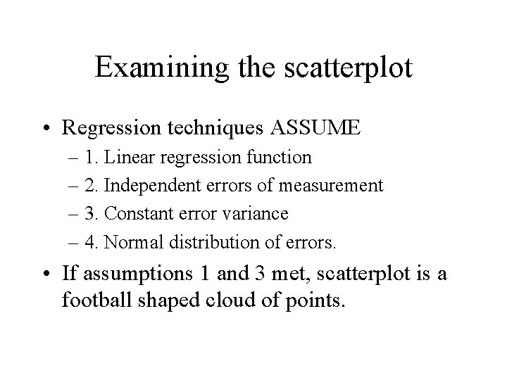 Examining the scatterplot • Regression techniques ASSUME – 1. Linear regression function – 2.