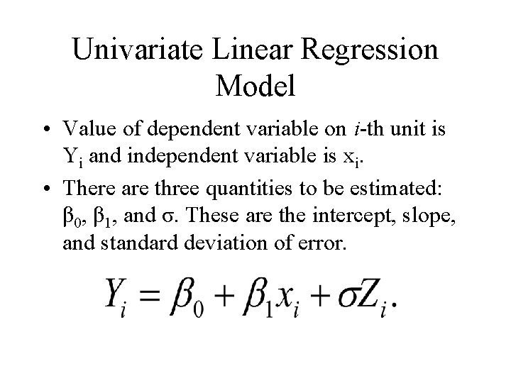 Univariate Linear Regression Model • Value of dependent variable on i-th unit is Yi