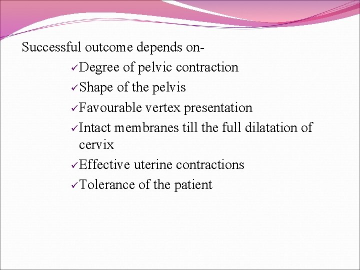 Successful outcome depends onü Degree of pelvic contraction ü Shape of the pelvis ü