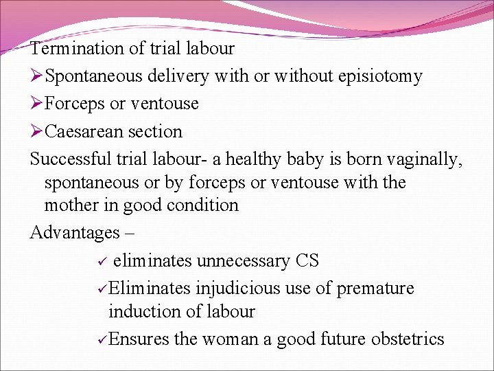 Termination of trial labour ØSpontaneous delivery with or without episiotomy ØForceps or ventouse ØCaesarean