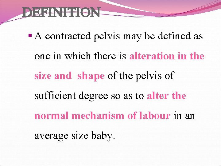 DEFINITION A contracted pelvis may be defined as one in which there is alteration