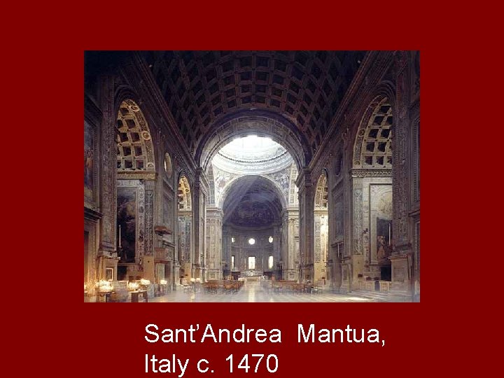 Sant’Andrea Mantua, Italy c. 1470 