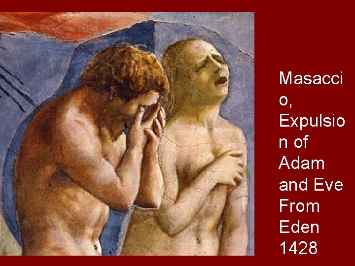 Masacci o, Expulsio n of Adam and Eve From Eden 1428 