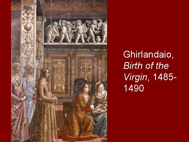 Ghirlandaio, Birth of the Virgin, 14851490 