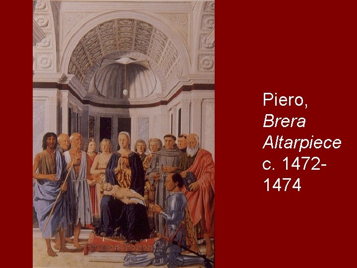 Piero, Brera Altarpiece c. 14721474 