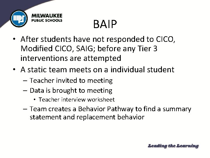 BAIP • After students have not responded to CICO, Modified CICO, SAIG; before any
