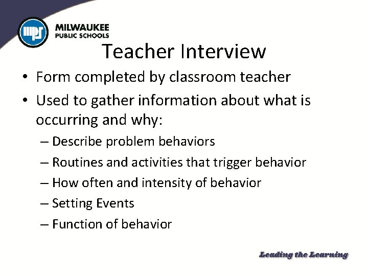 Teacher Interview • Form completed by classroom teacher • Used to gather information about