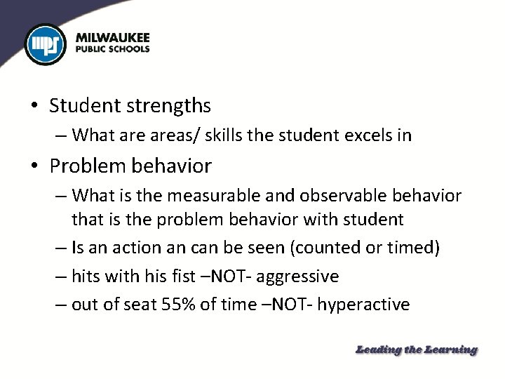  • Student strengths – What areas/ skills the student excels in • Problem