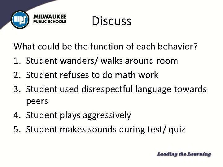 Discuss What could be the function of each behavior? 1. Student wanders/ walks around