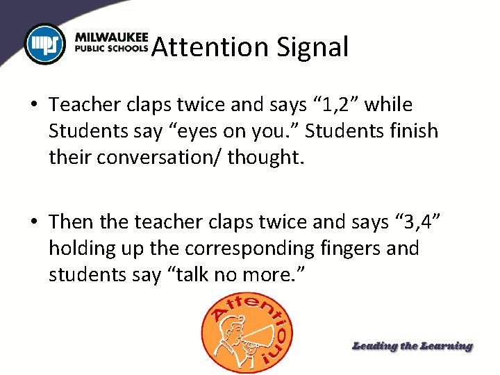 Attention Signal • Teacher claps twice and says “ 1, 2” while Students say