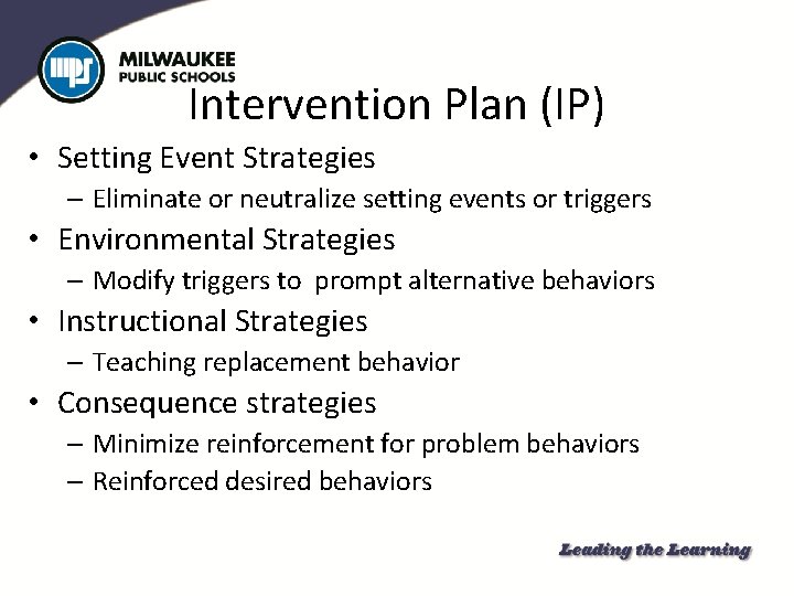 Intervention Plan (IP) • Setting Event Strategies – Eliminate or neutralize setting events or