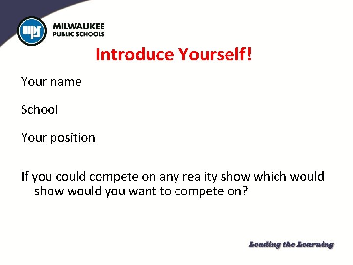 Introduce Yourself! Your name School Your position If you could compete on any reality