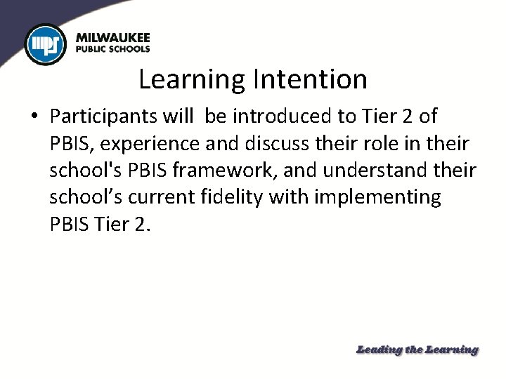 Learning Intention • Participants will be introduced to Tier 2 of PBIS, experience and