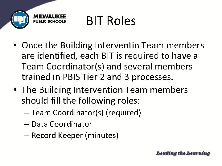 BIT Roles • Once the Building Interventin Team members are identified, each BIT is
