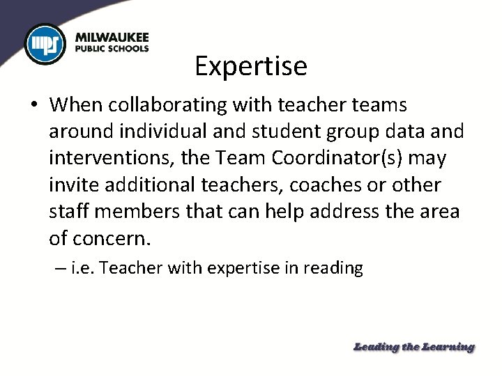 Expertise • When collaborating with teacher teams around individual and student group data and