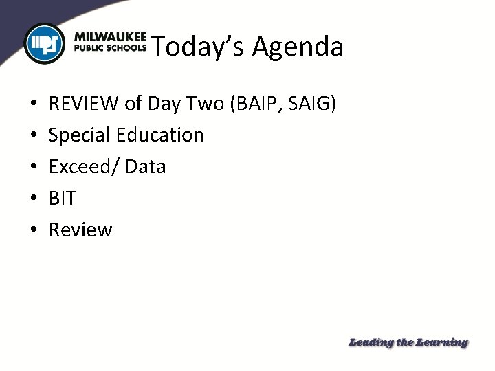 Today’s Agenda • • • REVIEW of Day Two (BAIP, SAIG) Special Education Exceed/