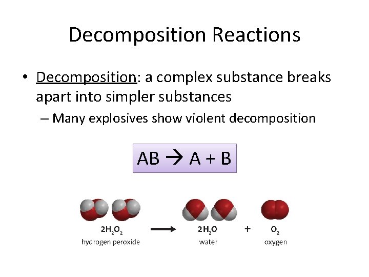 Decomposition Reactions • Decomposition: a complex substance breaks apart into simpler substances – Many Decomposition Reactions • Decomposition: a complex substance breaks apart into simpler substances – Many
