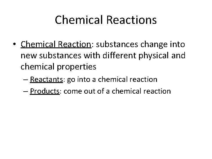 Chemical Reactions • Chemical Reaction: substances change into new substances with different physical and Chemical Reactions • Chemical Reaction: substances change into new substances with different physical and