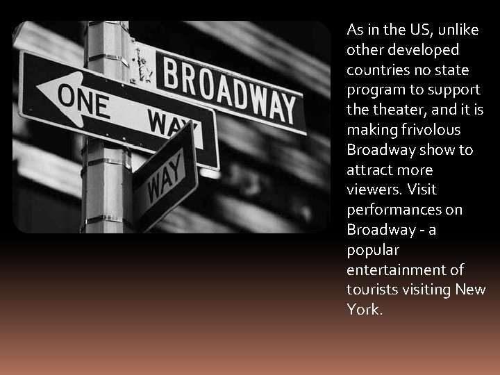 As in the US, unlike other developed countries no state program to support theater,