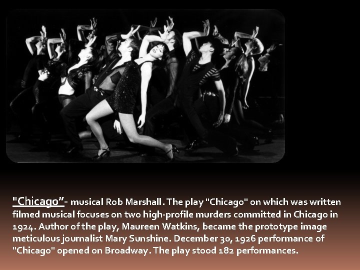 "Chicago”- musical Rob Marshall. The play "Chicago" on which was written filmed musical focuses