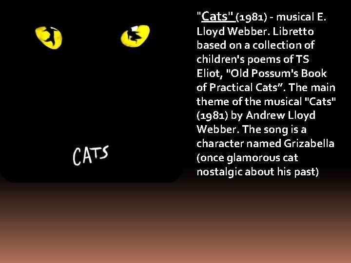 "Cats" (1981) - musical E. Lloyd Webber. Libretto based on a collection of children's